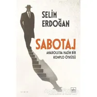 Sabotaj: Anadolu’da Hazin Bir Komplo Öyküsü - Selim Erdoğan - İthaki Yayınları