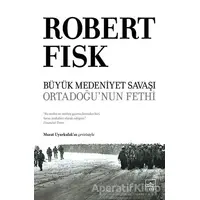 Büyük Medeniyet Savaşı: Orta Doğunun Fethi - Robert Fisk - İthaki Yayınları