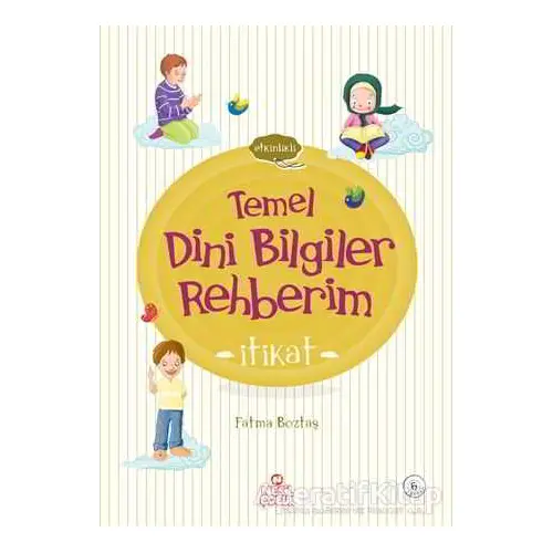 İtikat - Temel Dini Bilgiler Rehberim - Fatma Boztaş - Nesil Çocuk Yayınları
