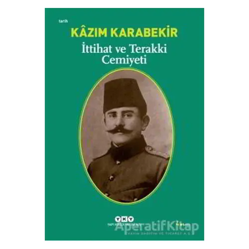 İttihat ve Terakki Cemiyeti - Kazım Karabekir - Yapı Kredi Yayınları