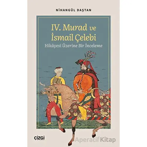 IV. Murad ve İsmail Çelebi Hikâyesi Üzerine Bir İnceleme