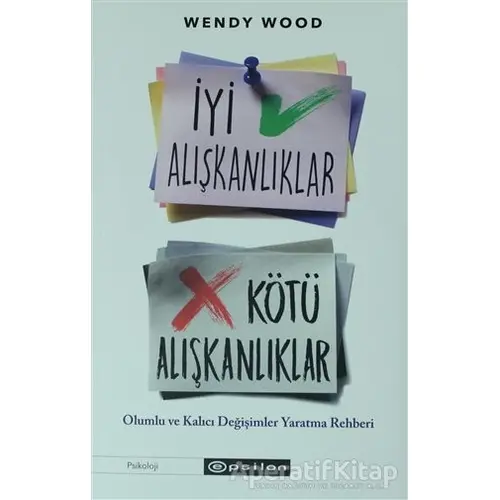 İyi Alışkanlıklar Kötü Alışkanlıklar - Wendy Wood - Epsilon Yayınevi