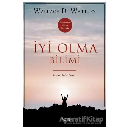 İyi Olma Bilimi - Wallace D. Wattles - İndie Yayınları