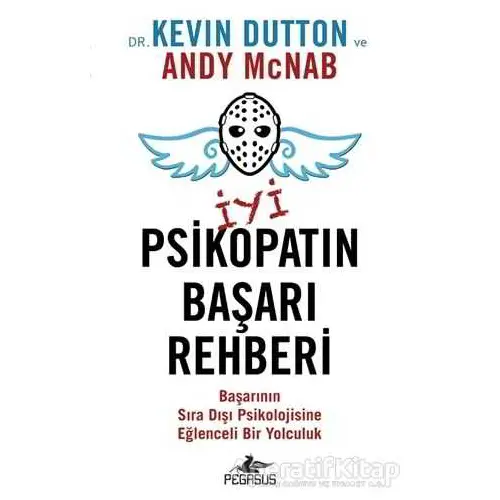 İyi Psikopatın Başarı Rehberi - Kevin Dutton ve Andy McNab - Pegasus Yayınları