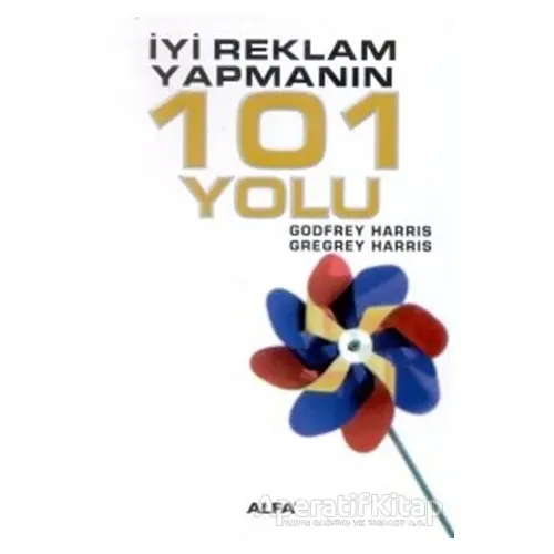 İyi Reklam Yapmanın 101 Yolu - Godfrey Harris - Alfa Yayınları