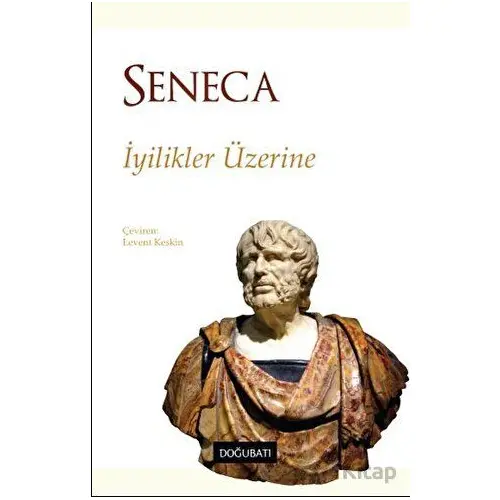 İyilikler Üzerine - Lucius Annaeus Seneca - Doğu Batı Yayınları