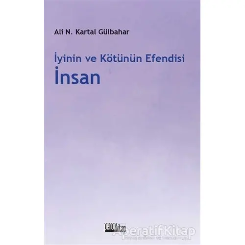 İyinin ve Kötünün Efendisi İnsan - Ali Necip Kartal Gülbahar - Peron Kitap