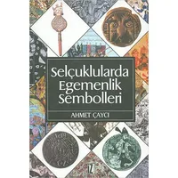 Selçuklularda Egemenlik Sembolleri - Ahmet Çaycı - İz Yayıncılık