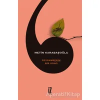 Peygamberin Bir Günü - Metin Karabaşoğlu - İz Yayıncılık