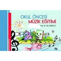 Okul Öncesi Müzik Eğitimi - Efe Akbulut - Anı Yayıncılık