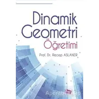 Dinamik Geometri Öğretimi - Recep Aslaner - Anı Yayıncılık