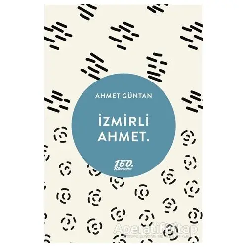 İzmirli Ahmet. - Ahmet Güntan - 160. Kilometre Yayınevi