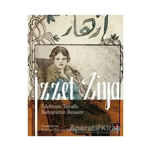 İzzet Ziya / Edebiyatı Tuvalle Buluşturan Ressam - Ali Birinci - Kapı Yayınları