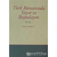 Türk Romanında Yazar ve Başkalaşım - Jale Parla - İletişim Yayınevi