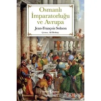 Osmanlı İmparatorluğu ve Avrupa - Jean - François Solnon - İş Bankası Kültür Yayınları