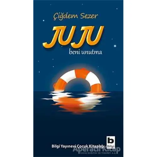 Juju Beni Unutma - Çiğdem Sezer - Bilgi Yayınevi