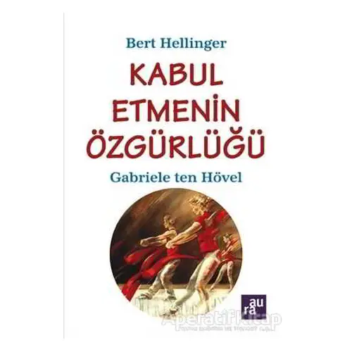 Kabul Etmenin Özgürlüğü - Bert Hellinger - Aura Kitapları