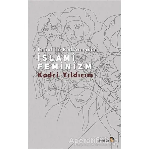 Kabul İle Red Arasında İslami Feminizm - Kadri Yıldırım - Avesta Yayınları