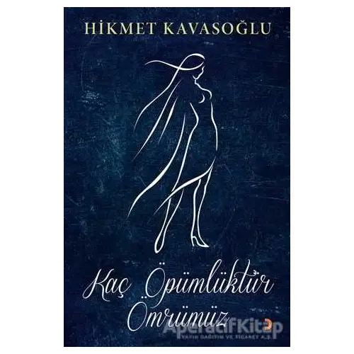 Kaç Öpümlüktür Ömrümüz - Hikmet Kavasoğlu - Cinius Yayınları