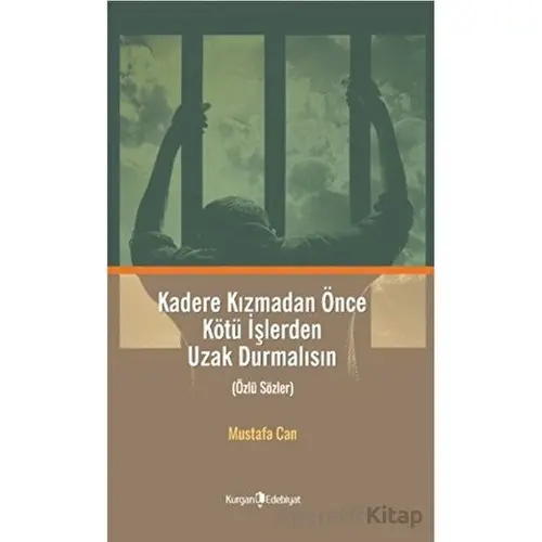 Kadere Kızmadan Önce Kötü İşlerden Uzak Durmalısın - Mustafa Can - Kurgan Edebiyat