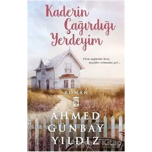 Kaderin Çağırdığı Yerdeyim - Ahmed Günbay Yıldız - Timaş Yayınları