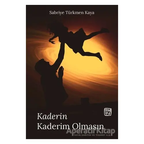 Kaderin Kaderim Olmasın - Sabriye Türkmen Kaya - Kutlu Yayınevi