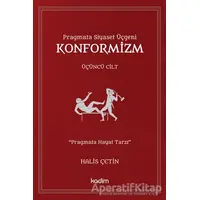 Konformizm - Pragmata Siyaset Üçgeni Üçüncü Cilt - Halis Çetin - Kadim Yayınları