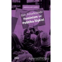 Batı Felsefesinde Feminizm ve Politika İlişkisi - Abdullah Çağıl - Çizgi Kitabevi Yayınları