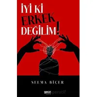 İyi ki Erkek Değilim - Selma Biçer - Gece Kitaplığı