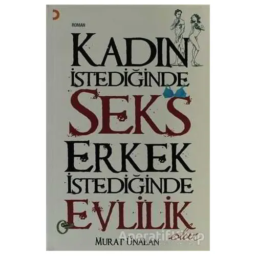 Kadın İstediğinde Seks Erkek İstediğinde Evlilik Olur - Murat Ünalan - Cinius Yayınları