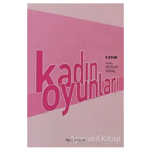 Kadın Oyunları 5 Oyun - Sevilay Saral - Bgst Yayınları