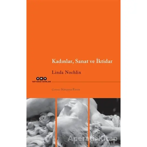 Kadınlar, Sanat ve İktidar - Linda Nochlin - Yapı Kredi Yayınları