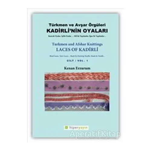 Kadirli’nin Oyaları: Türkmen ve Avşar Örgüleri: Cilt 1 - Kenan Erzurum - Hiperlink Yayınları