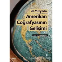 20. Yüzyılda Amerikan Coğrafyasının Gelişimi - Yılmaz Arı - Çizgi Kitabevi Yayınları