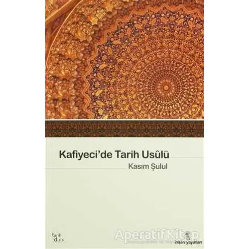 Kafiyeci’de Tarih Usulü el-Muhtasar fi İlmi’t-Tarih - Kasım Şulul - İnsan Yayınları