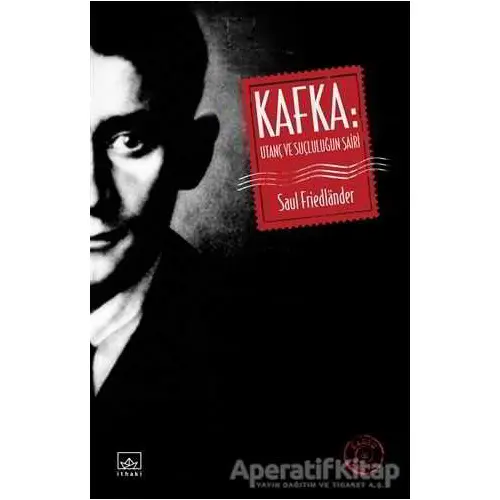 Kafka: Utanç ve Suçluluğun Şairi - Saul Friedlander - İthaki Yayınları