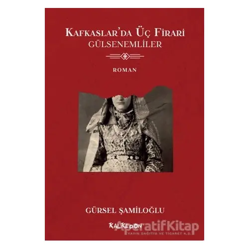 Kafkaslar’da Üç Firari - Gülsenemliler - Gürsel Şamiloğlu - Kalkedon Yayıncılık