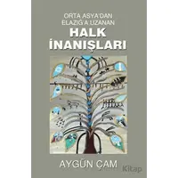 Orta Asyadan Elazığa Uzanan Halk İnanışları - Aygün Çam - Tunç Yayıncılık