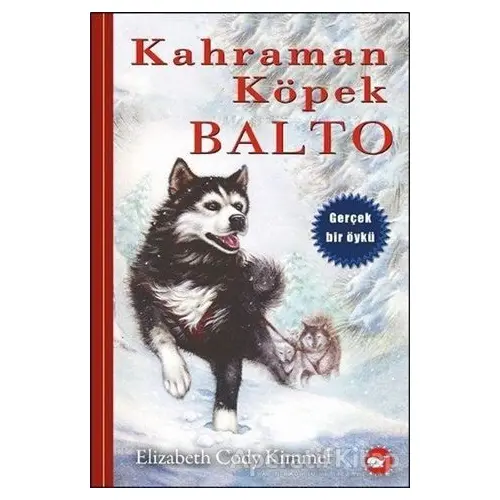 Kahraman Köpek Balto (Ciltsiz) - Elizabeth Cody Kimmel - Beyaz Balina Yayınları