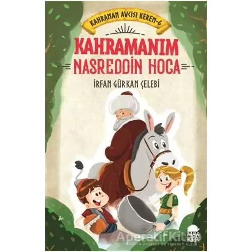 Kahramanım Nasreddin Hoca - Kahraman Avcısı Kerem 6 - İrfan Gürkan Çelebi - Mavi Kirpi Yayınları