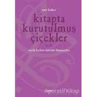 Kitapta Kurutulmuş Çiçekler Ya da Sözlü Kültür Üzerine Düşünmek - Eser Köker - Dipnot Yayınları