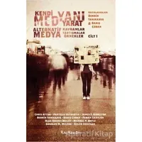 Kendi Medyanı Yarat – Alternatif Medya Kavramlar, Tartışmalar, Örnekler, Cilt: 1