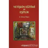 Yetişkin Eğitimi ve Eşitlik - Ş. Erhan Bağcı - Kalkedon Yayıncılık