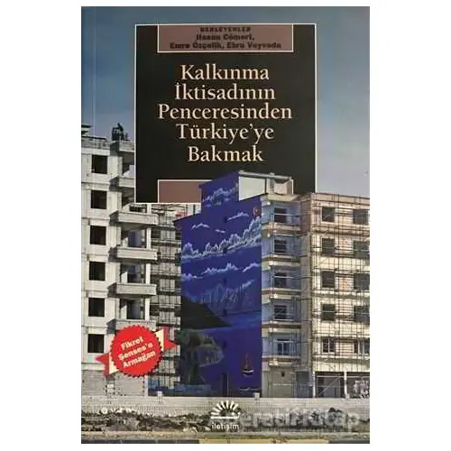 Kalkınma İktisadının Penceresinden Türkiyeye Bakmak - Emre Özçelik - İletişim Yayınevi