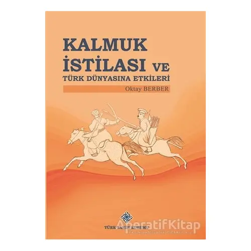 Kalmuk İstilası ve Türk Dünyasına Etkileri - Oktay Berber - Türk Tarih Kurumu Yayınları