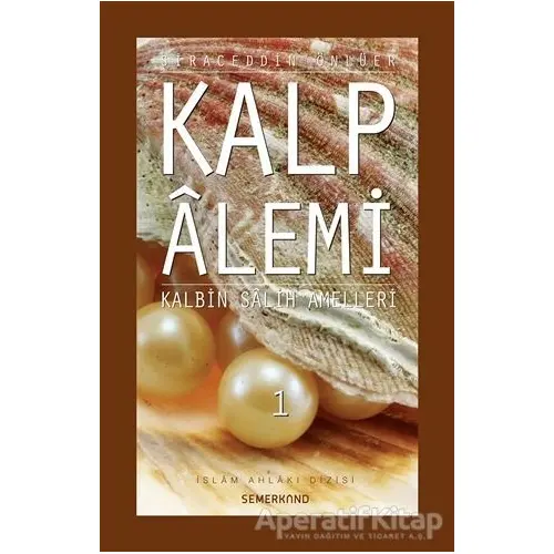 Kalp Alemi 1 - Kalbin Salih Amelleri - Siraceddin Önlüer - Semerkand Yayınları