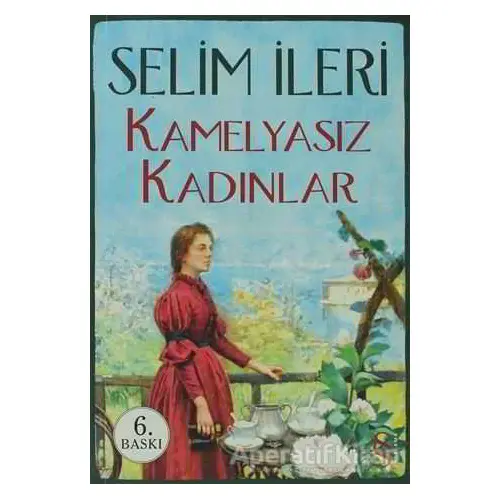 Kamelyasız Kadınlar - Selim İleri - Everest Yayınları