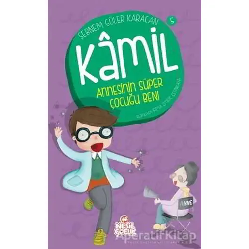 Kamil 5 - Annesinin Süper Çocuğu Ben! - Şebnem Güler Karacan - Nesil Çocuk Yayınları