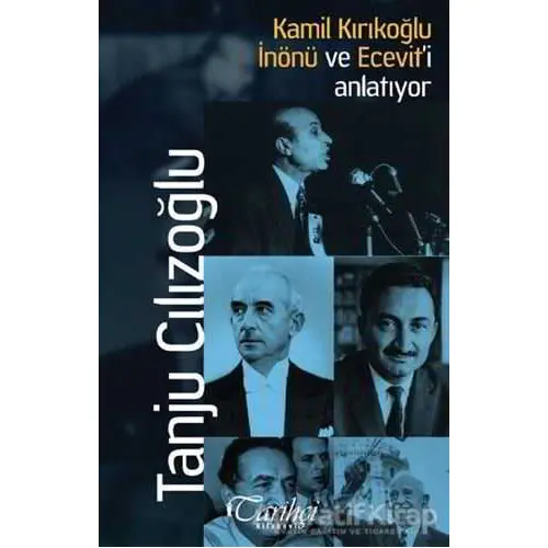 Kamil Kırıkoğlu İnönü ve Eceviti Anlatıyor - Tanju Cılızoğlu - Tarihçi Kitabevi