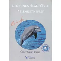 Delphinus Bilgeliği’yle 5 Element Nefesi - Ülker Uzun Polat - Delphinus Yayıncılık